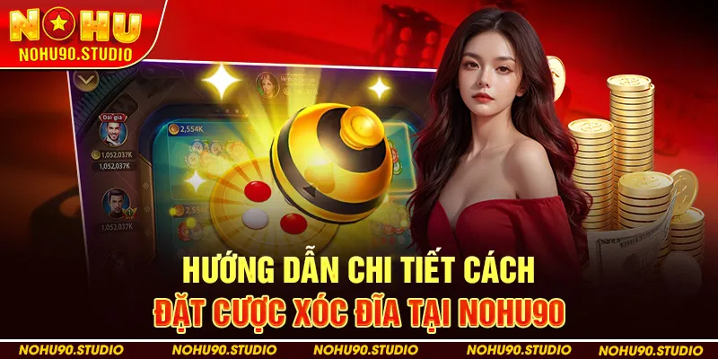 Hướng Dẫn Chi Tiết Cách Đặt Cược Xóc Đĩa Tại NOHU90