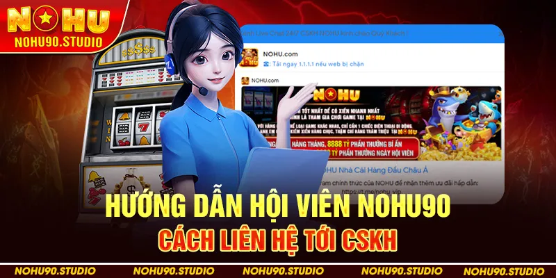 Hướng dẫn hội viên NOHU90 cách liên hệ tới cskh