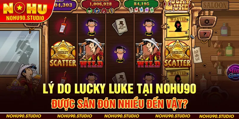Lý Do Lucky Luke Tại NOHU90 Được Săn Đón Nhiều Đến Vậy?