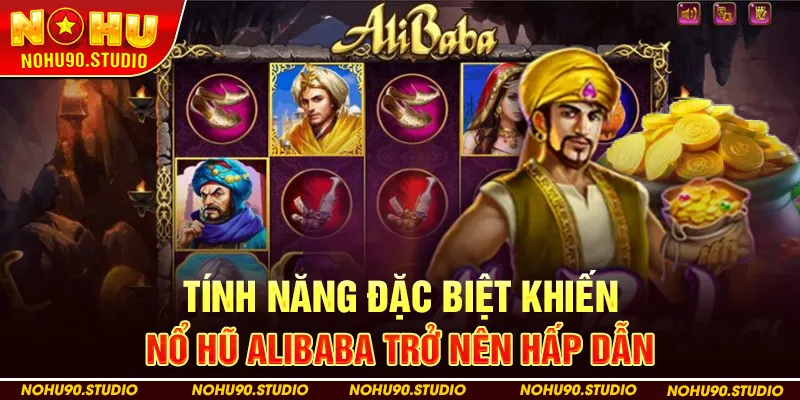Tính Năng Đặc Biệt Khiến Nổ Hũ Alibaba Trở Nên Hấp Dẫn