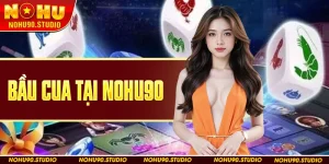 Bầu Cua Tại Nohu90