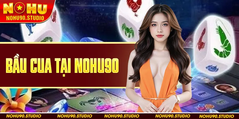 Bầu Cua Tại Nohu90