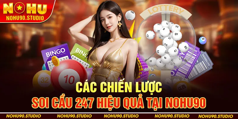 Các Chiến Lược Soi Cầu 247 Hiệu Quả Tại Nohu90