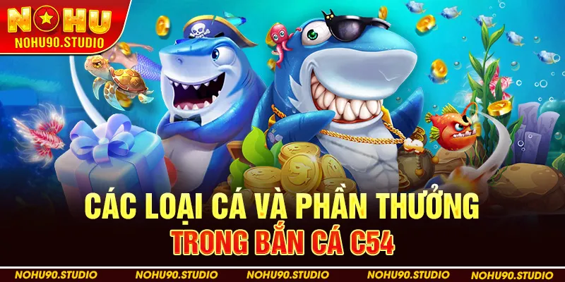 Các Loại Cá Và Phần Thưởng Trong Bắn Cá C54