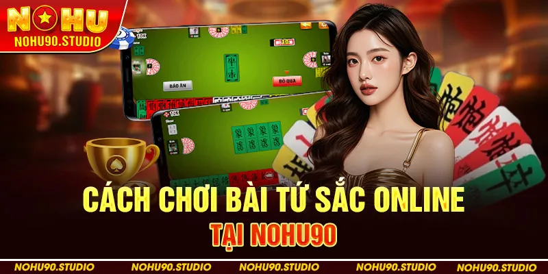 Cách Chơi Bài Tứ Sắc Online Tại Nohu90
