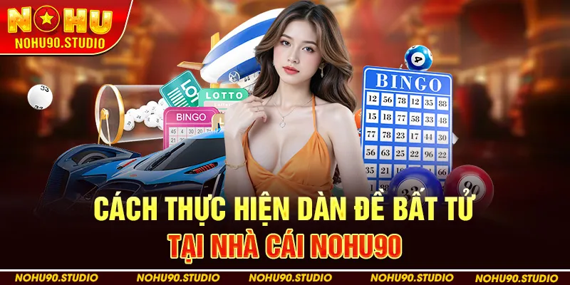Cách Thực Hiện Dàn Đề Bất Tử Tại Nhà Cái Nohu90