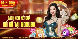 Cách Xem Kết Quả Xổ Số Tại Nohu90