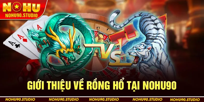 Giới thiệu về Rồng Hổ tại Nohu90