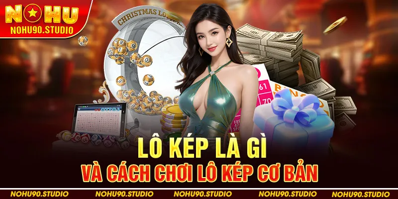 Lô Kép là Gì và Cách Chơi Lô Kép Cơ Bản