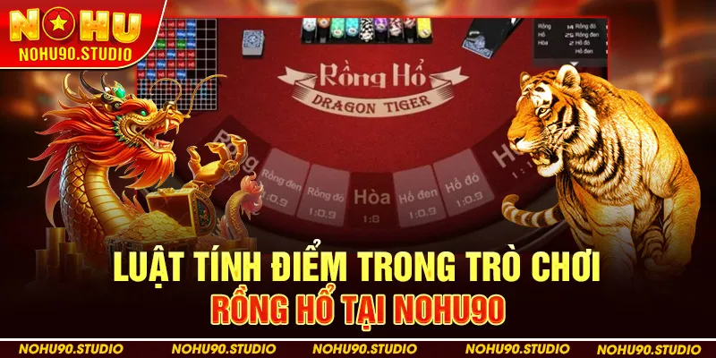 Luật tính điểm trong trò chơi Rồng Hổ Tại Nohu90