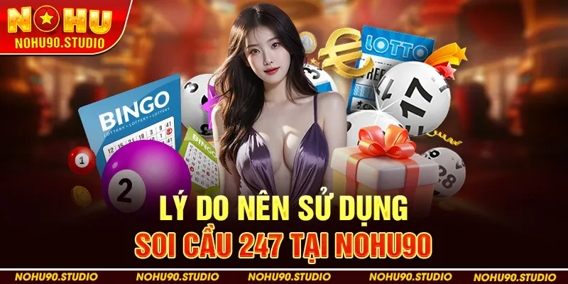 Lý Do Nên Sử Dụng Soi Cầu 247 Tại Nohu90