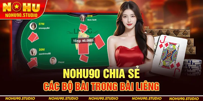 Nohu90 Chia Sẻ Các Bộ Bài Trong Bài Liêng