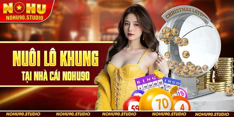 Nuôi lô khung tại nhà cái Nohu90