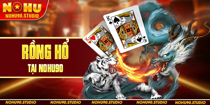 Rồng Hổ Tại Nohu90