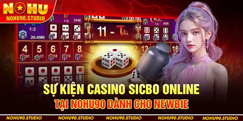 Sự Kiện Casino Sicbo Online Tại Nohu90 Dành Cho Newbie