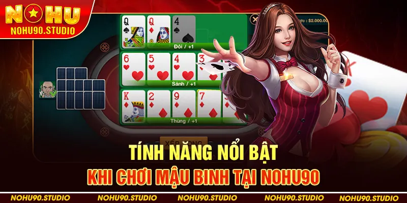 Tính năng nổi bật khi chơi Mậu Binh tại NOHU90