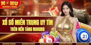 Xổ Số Miền Trung Uy Tín Trên Nền Tảng Nohu90