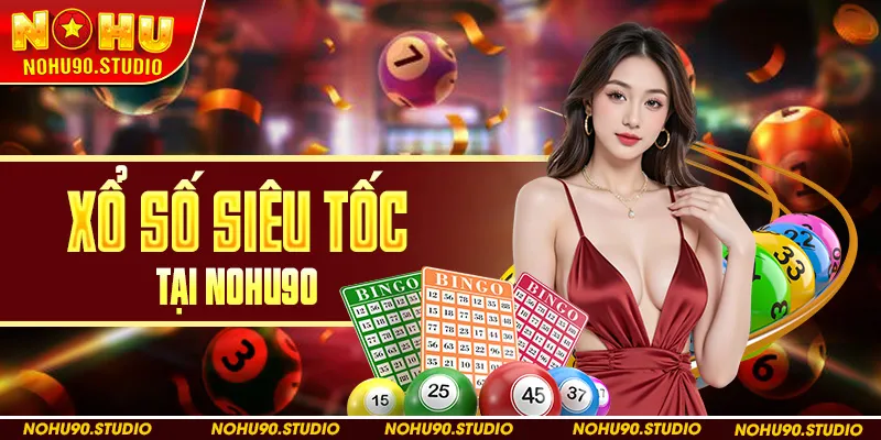 Xổ Số Siêu Tốc Tại Nohu90
