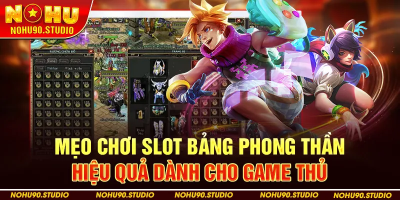 Mẹo Chơi Slot Bảng Phong Thần Hiệu Quả Dành Cho Game Thủ