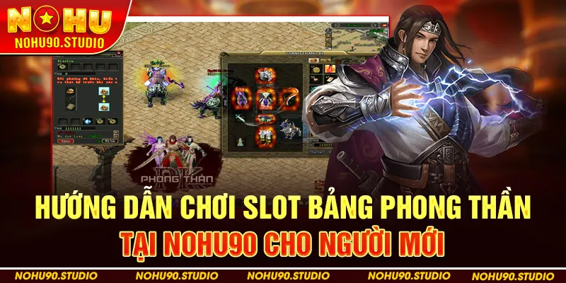 Hướng Dẫn Chơi Slot Bảng Phong Thần Tại Nohu90 Cho Người Mới